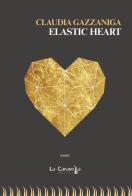 Elastic heart di Claudia Gazzaniga edito da La Caravella Editrice