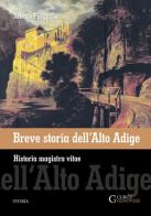 Breve storia dell'Alto Adige. Historia magistra vitae di Alberto Pasquali edito da Curcu & Genovese Ass.