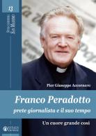 Franco Peradotto, prete giornalista e il suo tempo. Un cuore grande così di Pier Giuseppe Accornero edito da Effatà