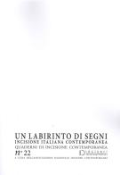 Un labirinto di segni. Incisione italiana contemporanea. Quaderni di incisione contemporanea vol.22 edito da Editrice La Grafica