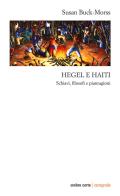 Hegel e Haiti. Schiavi, filosofi e piantagioni di Susan Buck-Morss edito da Ombre Corte