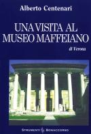 Una visita al museo Maffeiano di Verona di Alberto Centenari edito da Bonaccorso Editore