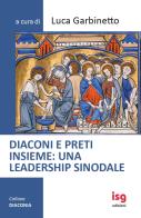 Diaconi e preti insieme: una leadership sinodale. Ediz. integrale edito da ISG Edizioni