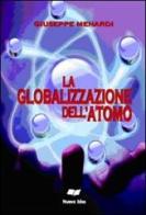 La globalizzazone dell'atomo di Giuseppe Menardi edito da Pagine