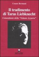 Il tradimento di Taras Liebknecht. Comandante della «Volante Azzurra» di Cesare Bermani edito da Sapere 2000 Ediz. Multimediali