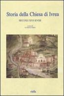 Storia della Chiesa di Ivrea. Secoli XVI-XVIII edito da Viella