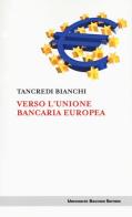 Verso l'unione bancaria europea di Tancredi Bianchi edito da Università Bocconi Editore