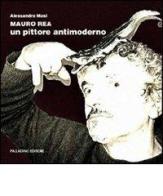 Mauro Rea. Un pittore antimoderno. Catalogo della mostra (Campobasso, 31 marzo-14 aprile 2012). Con DVD di Mauro Rea edito da Palladino Editore