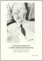 Il mio cuore sottosopra. In appendice: Vitam impendere amori. Testo originale a fronte di Guillaume Apollinaire edito da Acquaviva