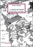 E lascia sta i santi! Breviario laico (in) perugino di Sandro Allegrini edito da Aguaplano