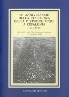 55° anniversario della Resistenza della Divisione Acqui a Cefalonia (1943-1998) edito da Camera dei Deputati