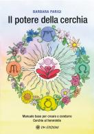 Il potere della cerchia. Manuale base per creare e condurre Cerchie al femminile di Barbara Parigi edito da OM