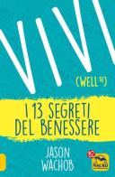 Vivi Wellth. I 13 segreti del benessere di Jason Wachob edito da Macro Edizioni