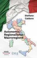 Autonomia regionalismo macroregione di Stefano Caldoro edito da Giapeto