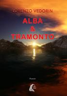 Alba & tramonto di Lorenzo Vedorin edito da EBS Print