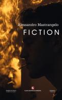 Fiction di Alessandro Mastrangelo edito da Kimerik