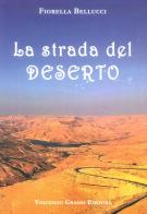 La strada del deserto di Fiorella Bellucci edito da Vincenzo Grasso Editore