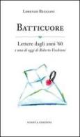 Batticuore. Lettere dagli anni '60 e una di oggi di Roberto Vecchioni di Lorenzo Reggiani edito da Scripta