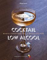 Cocktail low alcool. Nuove frontiere della miscelazione di Diego Ferrari edito da Bibliotheca Culinaria