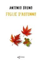 Foglie d'autunno di Antonio Bruno edito da Edigrafema