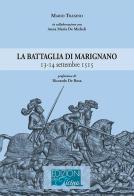 La battaglia di Marignano 13-14 settembre 1515 di Mario Traxino edito da Guardamagna