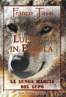 Lupus in fabula. La lunga marcia del lupo di Franco Tassi edito da Stella Mattutina Edizioni