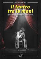 Il teatro tra le mani. Raccolta di 15 commedie dialettali di Nicola Scalera edito da Confconsumatori Altamura