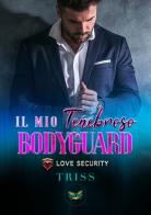 Il mio tenebroso bodyguard. Love Security di Triss edito da PubMe