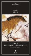 L'arte dell'uomo primordiale di Emilio Villa edito da Abscondita