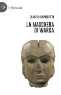 La maschera di Warka di Claudio Saporetti edito da la Bussola