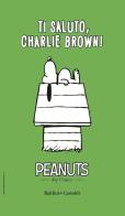 Ti saluto, Charlie Brown! vol.4 di Charles M. Schulz edito da Baldini + Castoldi