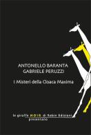 I misteri della Cloaca Maxima di Antonello Baranta, Gabriele Peruzzi edito da Robin Edizioni