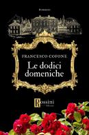 Le dodici domeniche di Francesco Cofone edito da Rossini Editore