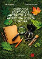 Outodoor education: laboratori a cielo aperto tra scienza e natura di Mauro Sabella, Chiara Beltramini edito da Linea Edizioni