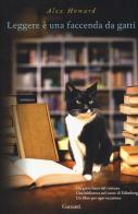 Leggere è una faccenda da gatti di Alex Howard edito da Garzanti