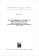 La «rivoluzione americana» nel Mediterraneo. Prove di politica di potenza e declino delle reggenze barbaresche (1795-1816) di Paolo Soave edito da Giuffrè