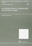Autonomia privata e cooperazione nei contratti agrari di Giorgio Biscontini edito da Giuffrè