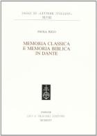 Memoria classica e memoria biblica in Dante di Paola Rigo edito da Olschki