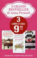 3 grandi bestseller di Anna Premoli: Un imprevisto chiamato amore-Non ho tempo per amarti-È solo una storia d'amore di Anna Premoli edito da Newton Compton Editori