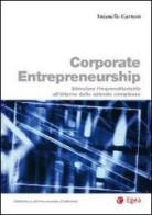 Corporate entrepreneurship. Stimolare l'imprenditorialità all'interno delle aziende complesse di Antonello Garzoni edito da EGEA