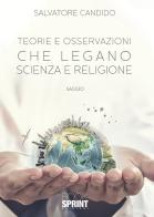 Teorie e osservazioni che legano scienza e religione di Salvatore Candido edito da Booksprint