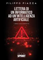 Lettera di un informatico ad un'intelligenza artificiale di Filippo Piazza edito da Booksprint