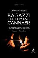Ragazzi che fumano cannabis. Le modificazioni della coscienza e dei comportamenti dell'adolescente di Alberto Bolletta edito da Aracne