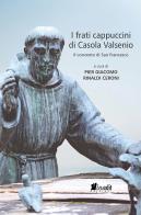 I frati cappuccini di Casola Valsenio. Il convento di San Francesco edito da in.edit