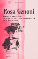 Rosa Genoni. Moda e politica: una prospettiva femminista fra '800 e '900. Ediz. illustrata di Manuela Soldi edito da Marsilio