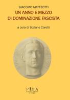 Un anno e mezzo di dominazione fascista di Giacomo Matteotti edito da Pisa University Press
