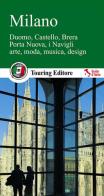 Milano. Duomo, Castello, Brera, Porta Nuova, i Navigli, arte, moda, musica, design edito da Touring