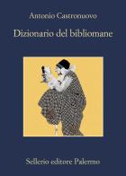 Dizionario del bibliomane di Antonio Castronuovo edito da Sellerio Editore Palermo