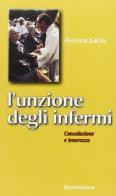 L' unzione degli infermi. Consolazione e tenerezza di Anselm Grün edito da Queriniana