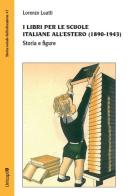 I libri per le scuole italiane all'estero (1890-1943). Storia e figure di Lorenzo Luatti edito da Unicopli